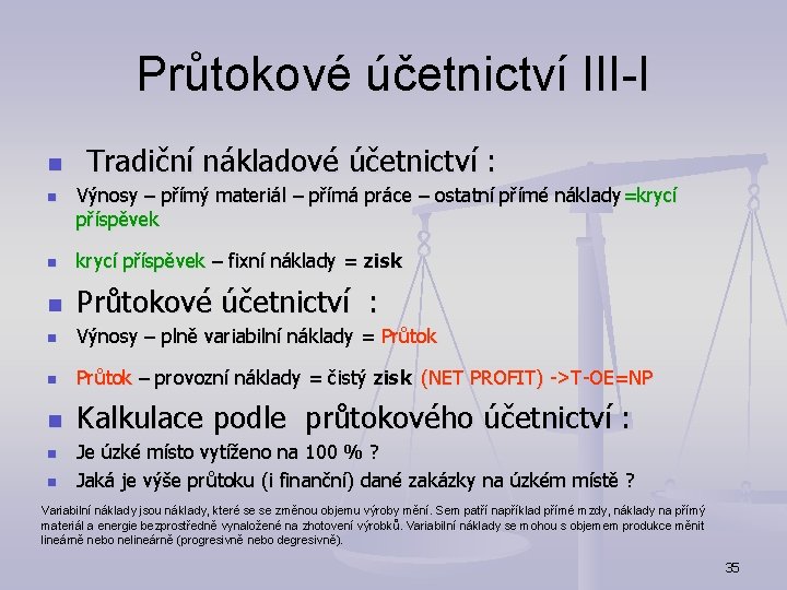 Průtokové účetnictví III-I n n Tradiční nákladové účetnictví : Výnosy – přímý materiál –