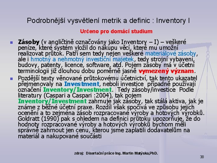 Podrobnější vysvětlení metrik a definic : Inventory I Určeno pro domácí studium n n