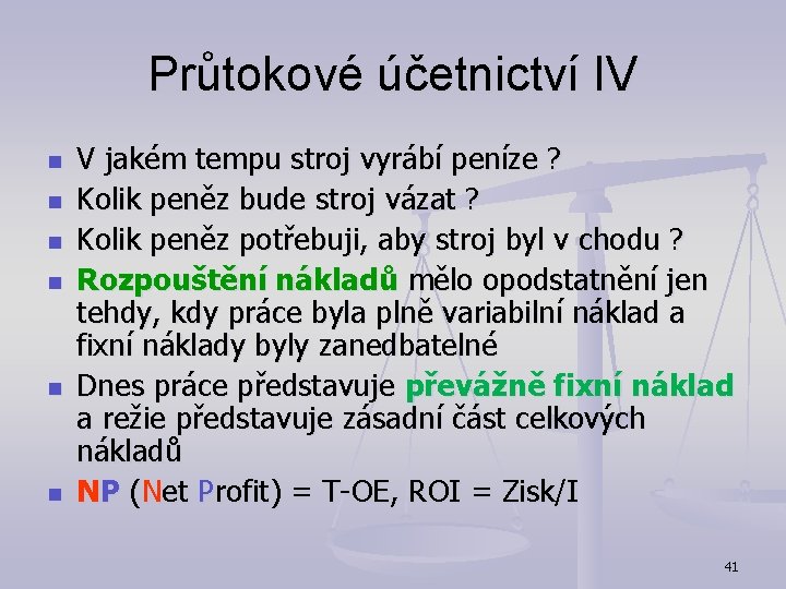 Průtokové účetnictví IV n n n V jakém tempu stroj vyrábí peníze ? Kolik