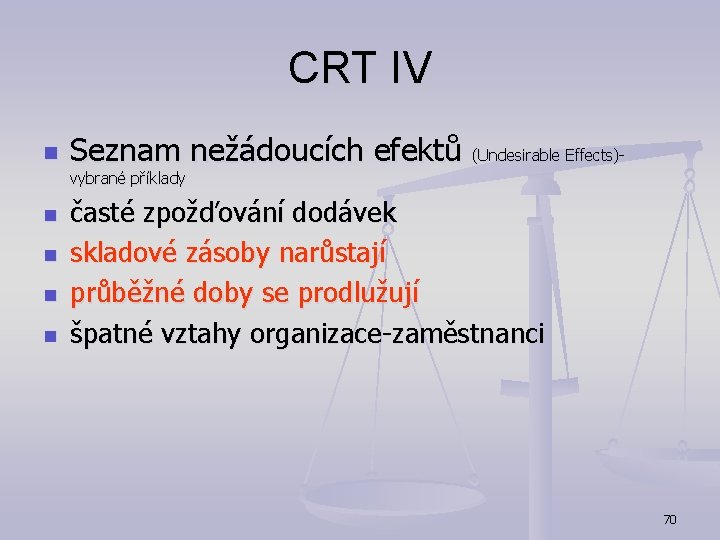 CRT IV n Seznam nežádoucích efektů (Undesirable Effects)- vybrané příklady n n časté zpožďování