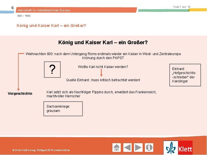 6 Folie 7 von 12 Herrschaft im mittelalterlichen Europa 500 – 1500 König und Kaiser Karl