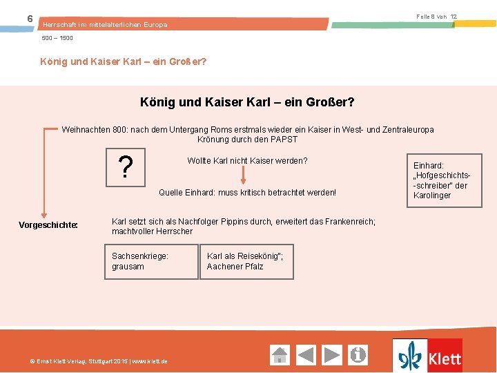 6 Folie 8 von 12 Herrschaft im mittelalterlichen Europa 500 – 1500 König und Kaiser Karl