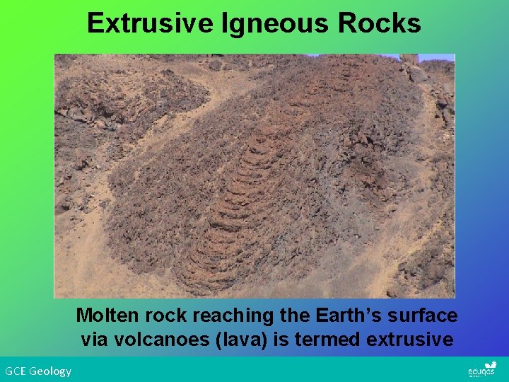 Extrusive Igneous Rocks Molten rock reaching the Earth’s surface via volcanoes (lava) is termed