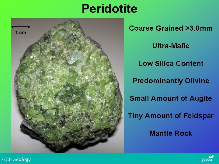 Peridotite 1 cm Coarse Grained >3. 0 mm Ultra-Mafic Low Silica Content Predominantly Olivine