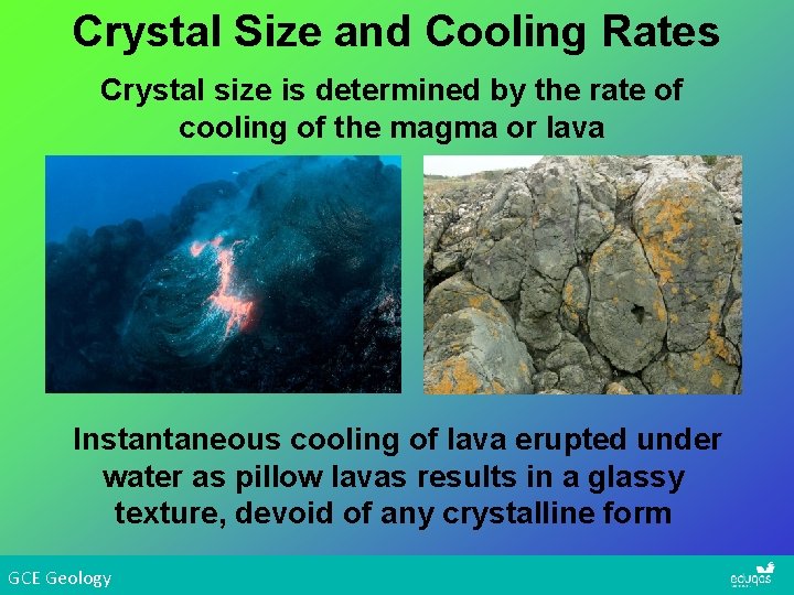 Crystal Size and Cooling Rates Crystal size is determined by the rate of cooling