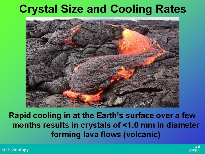 Crystal Size and Cooling Rates Rapid cooling in at the Earth’s surface over a