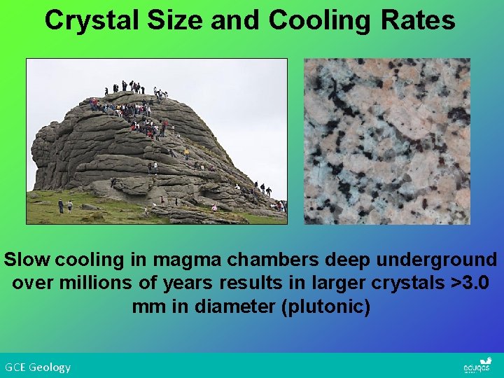 Crystal Size and Cooling Rates Slow cooling in magma chambers deep underground over millions