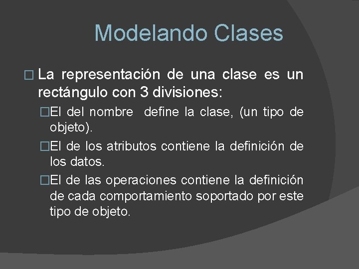 Modelando Clases � La representación de una clase es un rectángulo con 3 divisiones: