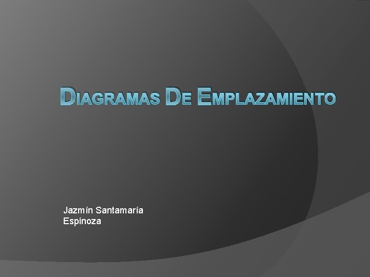 DIAGRAMAS DE EMPLAZAMIENTO Jazmín Santamaría Espinoza 