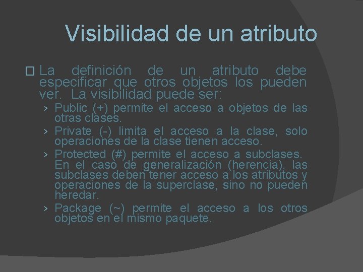 Visibilidad de un atributo � La definición de un atributo debe especificar que otros