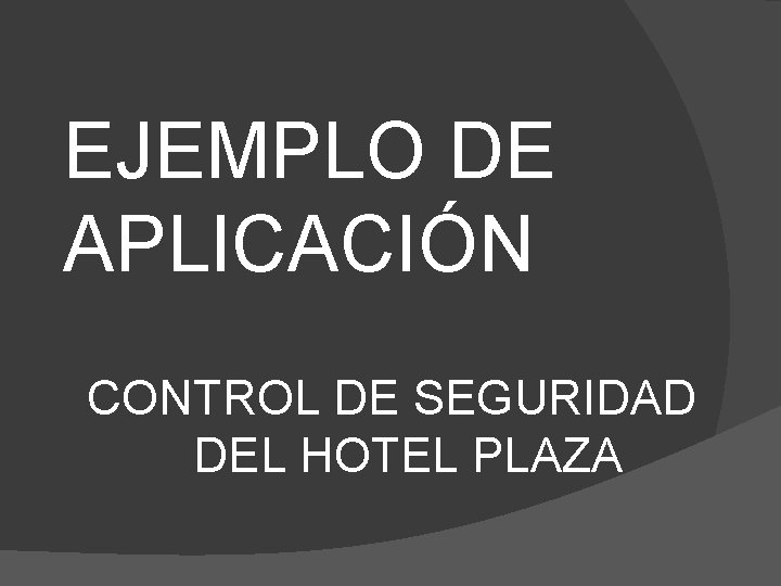 EJEMPLO DE APLICACIÓN CONTROL DE SEGURIDAD DEL HOTEL PLAZA 