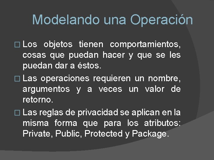 Modelando una Operación � Los objetos tienen comportamientos, cosas que puedan hacer y que
