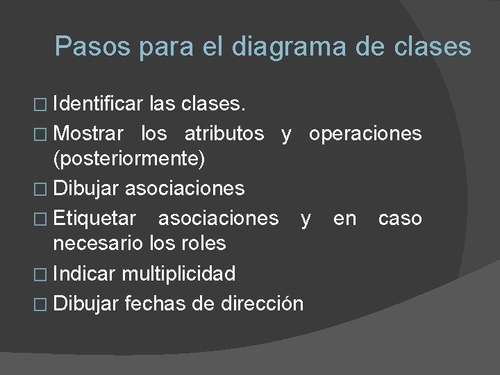 Pasos para el diagrama de clases � Identificar las clases. � Mostrar los atributos