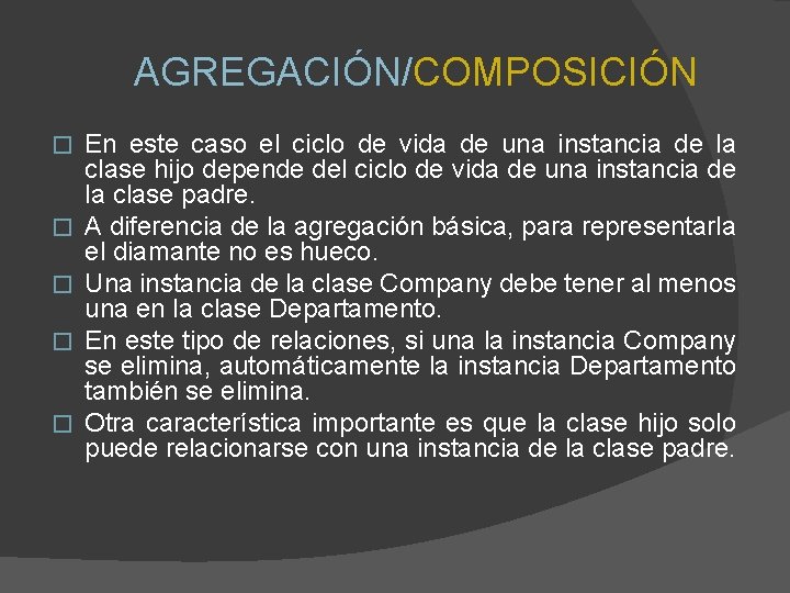 AGREGACIÓN/COMPOSICIÓN � � � En este caso el ciclo de vida de una instancia