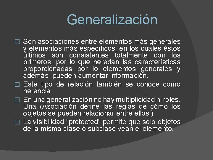 Generalización Son asociaciones entre elementos más generales y elementos más específicos, en los cuales