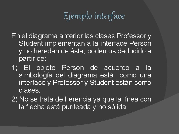 Ejemplo interface En el diagrama anterior las clases Professor y Student implementan a la