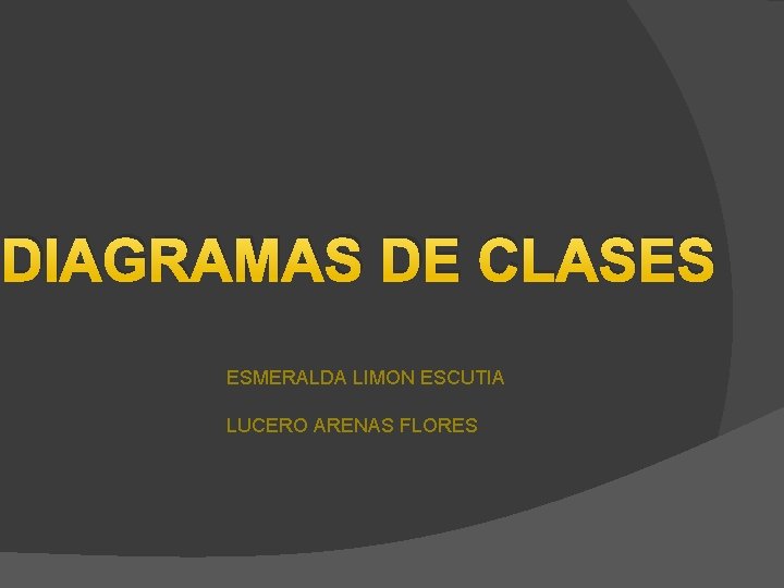 DIAGRAMAS DE CLASES ESMERALDA LIMON ESCUTIA LUCERO ARENAS FLORES 