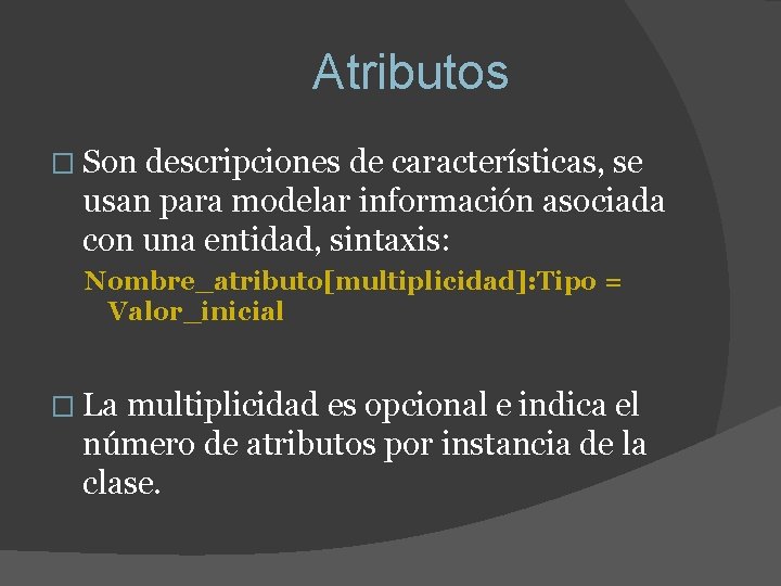 Atributos � Son descripciones de características, se usan para modelar información asociada con una