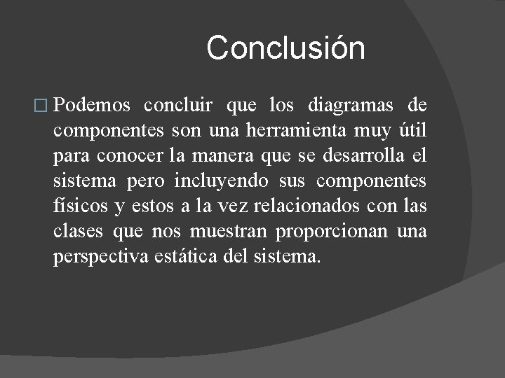  Conclusión � Podemos concluir que los diagramas de componentes son una herramienta muy