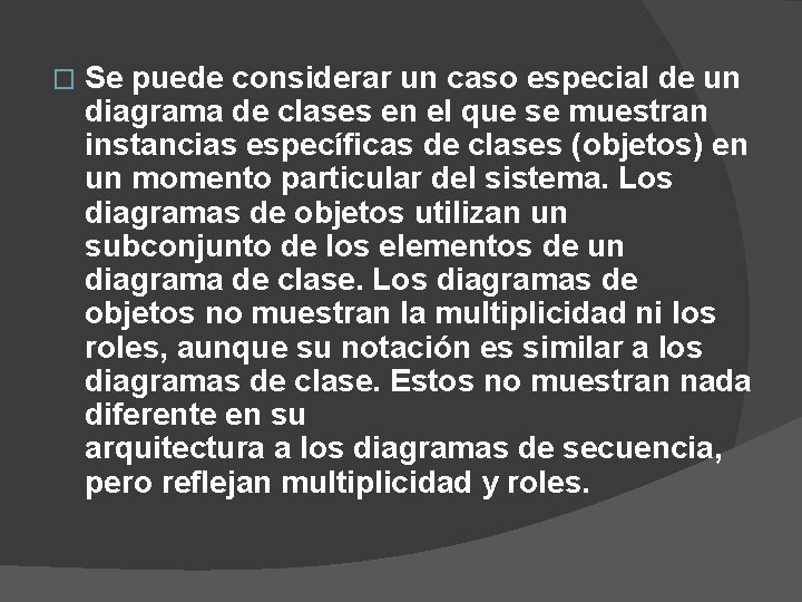 � Se puede considerar un caso especial de un diagrama de clases en el