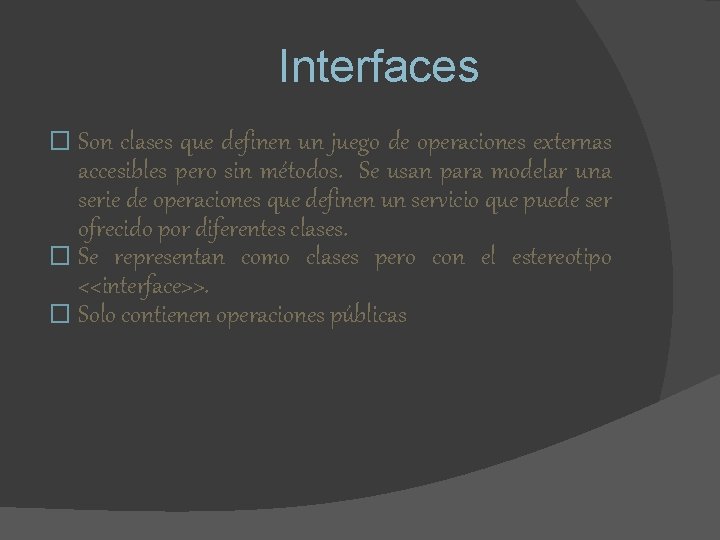 Interfaces � Son clases que definen un juego de operaciones externas accesibles pero sin