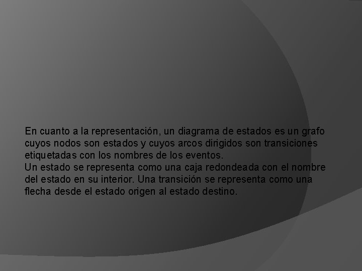 En cuanto a la representación, un diagrama de estados es un grafo cuyos nodos