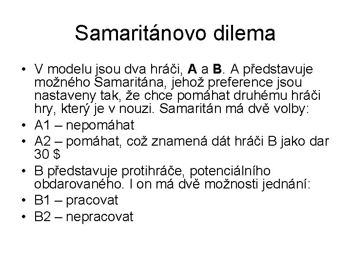 Samaritánovo dilema • V modelu jsou dva hráči, A a B. A představuje možného