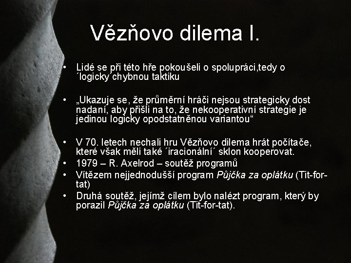 Vězňovo dilema I. • Lidé se při této hře pokoušeli o spolupráci, tedy o