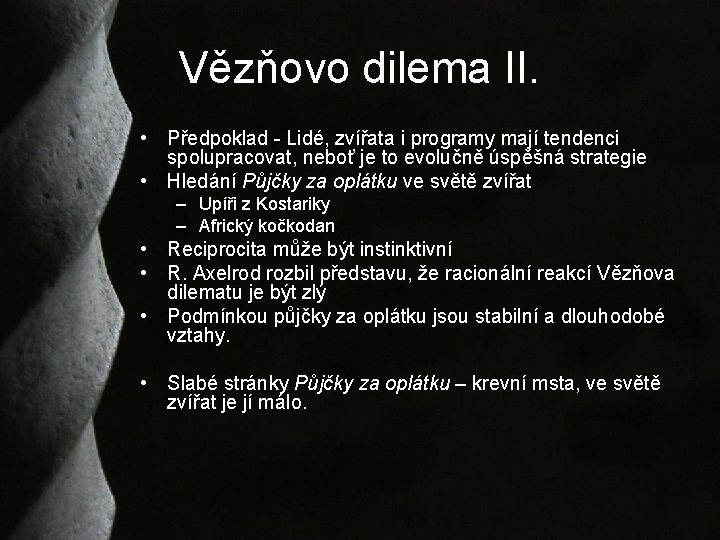 Vězňovo dilema II. • Předpoklad - Lidé, zvířata i programy mají tendenci spolupracovat, neboť