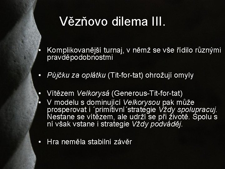 Vězňovo dilema III. • Komplikovanější turnaj, v němž se vše řídilo různými pravděpodobnostmi •