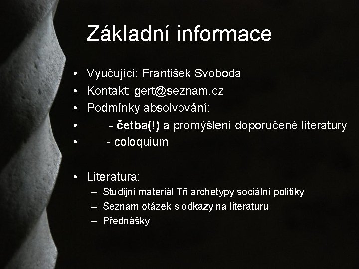 Základní informace • • • Vyučující: František Svoboda Kontakt: gert@seznam. cz Podmínky absolvování: -