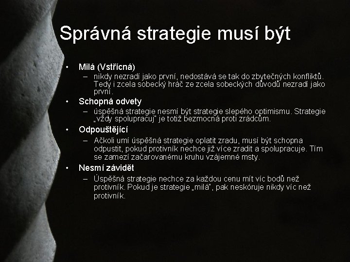 Správná strategie musí být • Milá (Vstřícná) – nikdy nezradí jako první, nedostává se