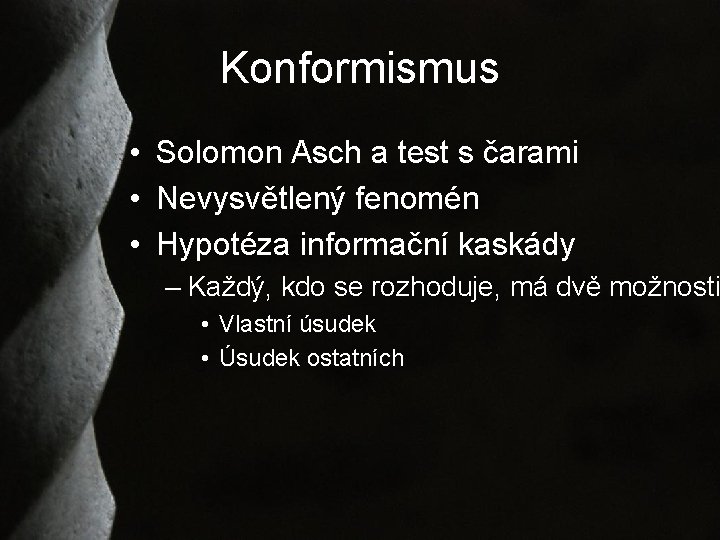 Konformismus • Solomon Asch a test s čarami • Nevysvětlený fenomén • Hypotéza informační