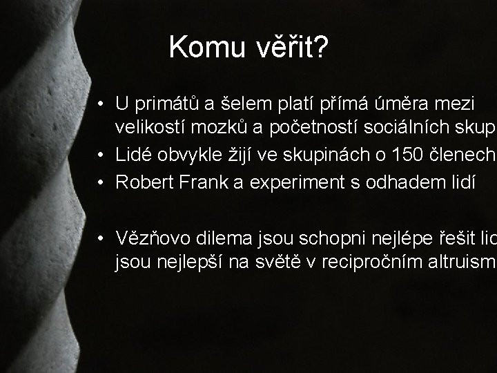 Komu věřit? • U primátů a šelem platí přímá úměra mezi velikostí mozků a