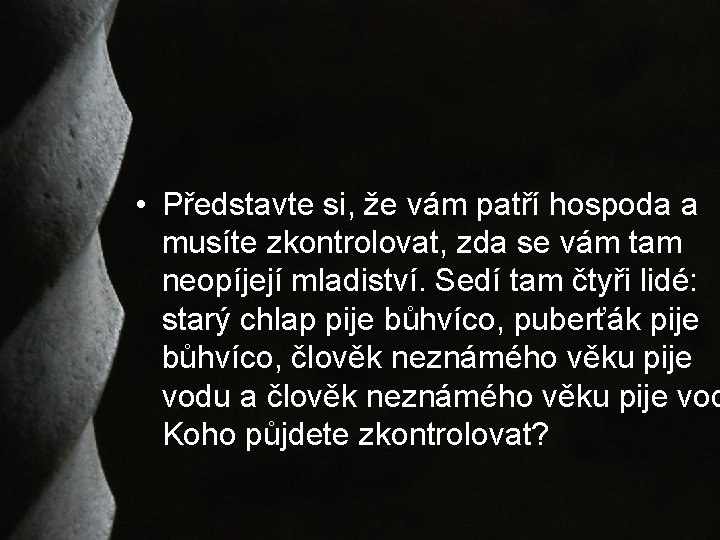  • Představte si, že vám patří hospoda a musíte zkontrolovat, zda se vám