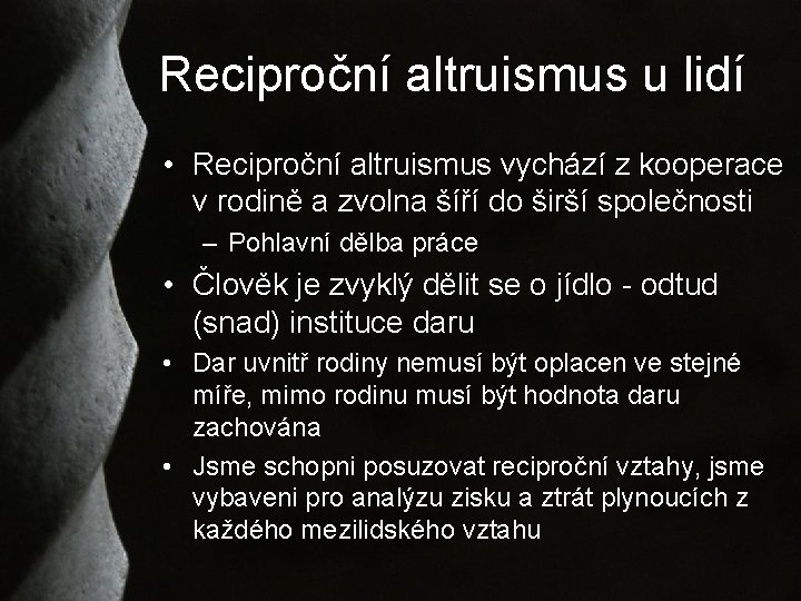 Reciproční altruismus u lidí • Reciproční altruismus vychází z kooperace v rodině a zvolna