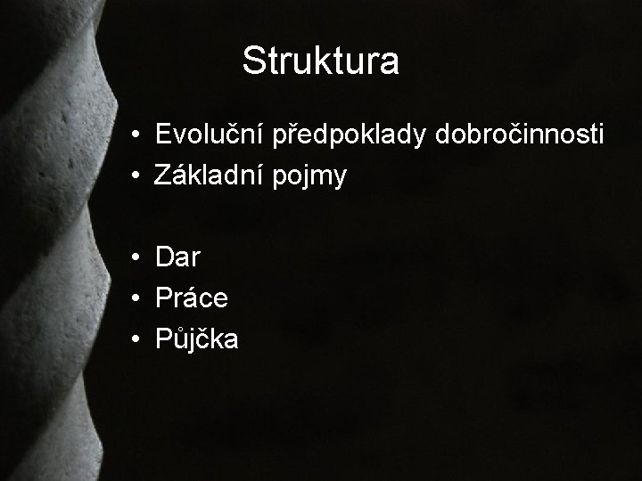 Struktura • Evoluční předpoklady dobročinnosti • Základní pojmy • Dar • Práce • Půjčka