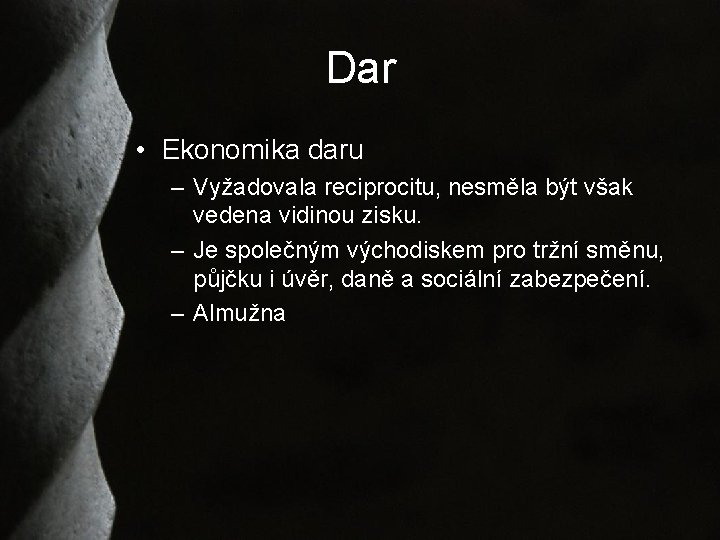 Dar • Ekonomika daru – Vyžadovala reciprocitu, nesměla být však vedena vidinou zisku. –