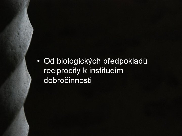  • Od biologických předpokladů reciprocity k institucím dobročinnosti 