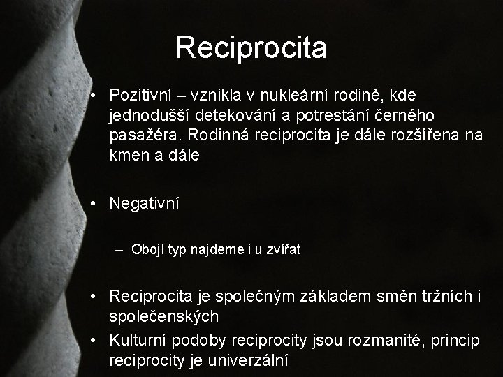 Reciprocita • Pozitivní – vznikla v nukleární rodině, kde jednodušší detekování a potrestání černého