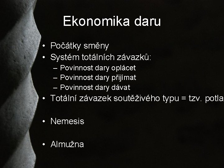 Ekonomika daru • Počátky směny • Systém totálních závazků: – Povinnost dary oplácet –