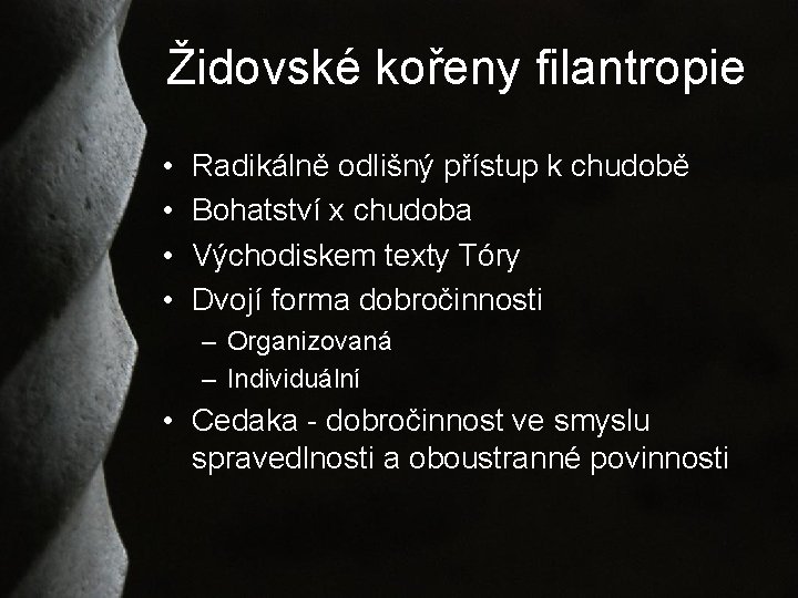 Židovské kořeny filantropie • • Radikálně odlišný přístup k chudobě Bohatství x chudoba Východiskem