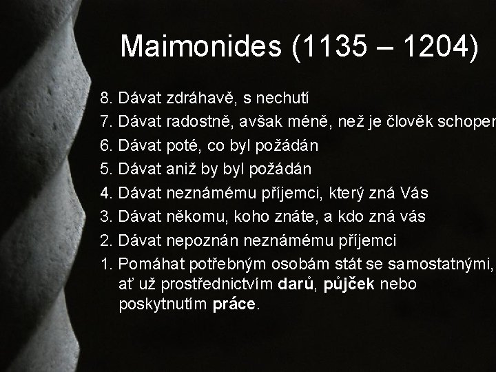 Maimonides (1135 – 1204) 8. Dávat zdráhavě, s nechutí 7. Dávat radostně, avšak méně,