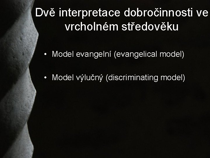 Dvě interpretace dobročinnosti ve vrcholném středověku • Model evangelní (evangelical model) • Model výlučný