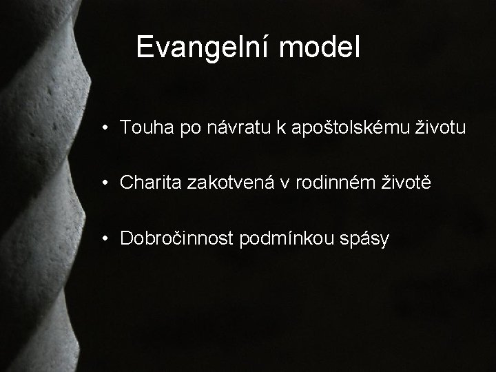 Evangelní model • Touha po návratu k apoštolskému životu • Charita zakotvená v rodinném