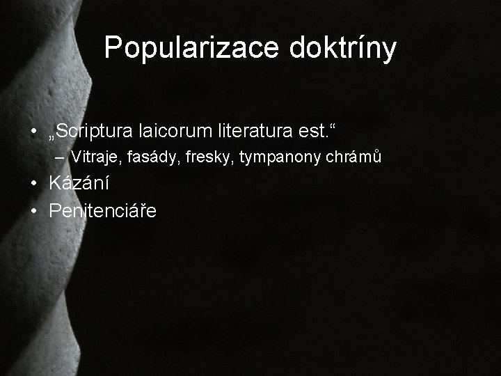 Popularizace doktríny • „Scriptura laicorum literatura est. “ – Vitraje, fasády, fresky, tympanony chrámů