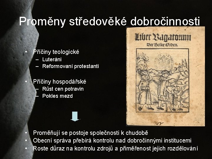 Proměny středověké dobročinnosti • Příčiny teologické – Luteráni – Reformovaní protestanti • Příčiny hospodářské