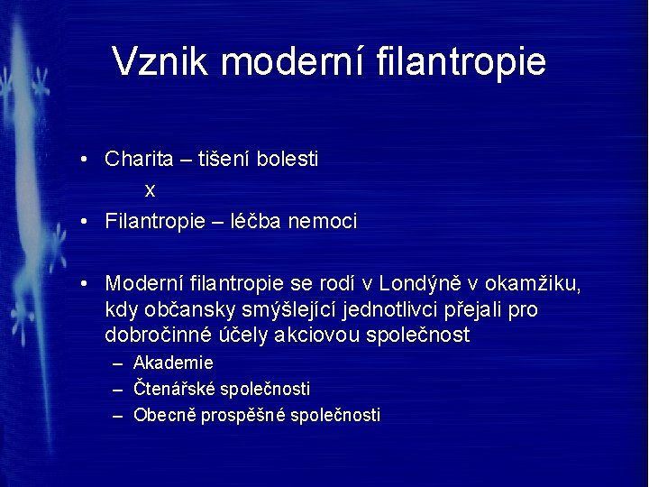  Vznik moderní filantropie • Charita – tišení bolesti x • Filantropie – léčba