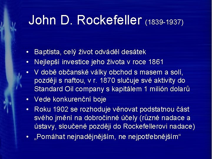 John D. Rockefeller (1839 -1937) • Baptista, celý život odváděl desátek • Nejlepší investice