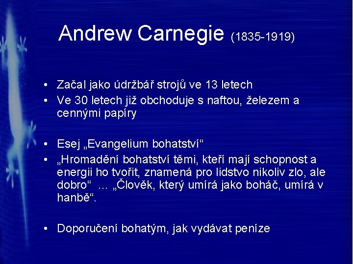 Andrew Carnegie (1835 -1919) • Začal jako údržbář strojů ve 13 letech • Ve